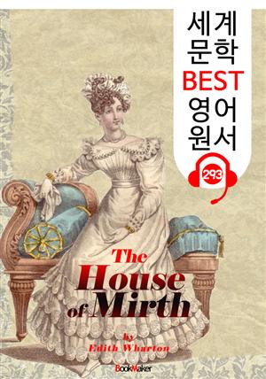 기쁨의 집 The House of Mirth (세계 문학 BEST 영어 원서 293) - 원어민 음성 낭독