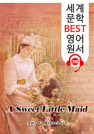 달콤한 작은 메이드 A Sweet Little Maid (세계 문학 BEST 영어 원서 318) - 원어민 음성 낭독