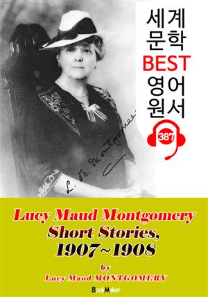 [빨강머리 앤 작가] '몽고메리' 단편 모음집 5 (1907-1908) : 세계 문학 BEST 영어 원서 387 - 원어민 음성 낭독