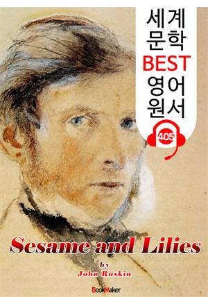 '참깨와 백합' 강연집 (Sesame and Lilies) : 세계 문학 BEST 영어 원서 405 - 원어민 음성 낭독!