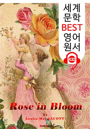 귀여운 로즈의 작은 사랑 (Rose in Bloom) : 세계 문학 BEST 영어 원서 432 - 원어민 음성 낭독!
