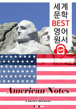 '찰스 디킨스'의 미국 여행 노트 (American Notes) : 세계 문학 BEST 영어 원서 489 - 원어민 음성 낭독!