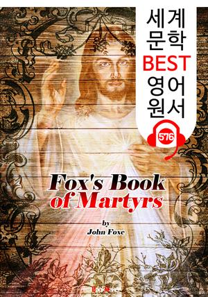 폭스의 순교자 (Fox's Book of Martyrs) : 세계 문학 BEST 영어 원서 576 - 원어민 음성 낭독!