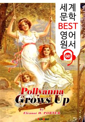 폴리애나 청춘 (Pollyanna Grows Up) 2편(속편) : 세계 문학 BEST 영어 원서 681 - 원어민 음성 낭독!