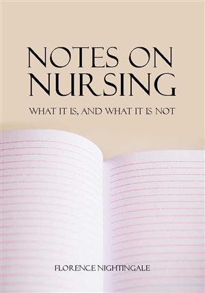 Notes on Nursing: What It Is, and What It Is Not