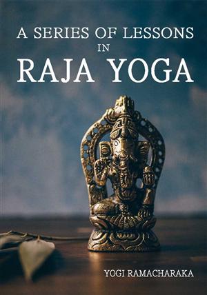 A Series of Lessons in Raja Yoga