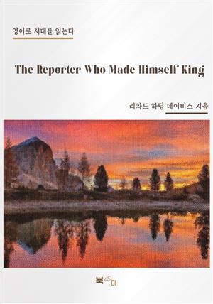 The Reporter Who Made Himself King