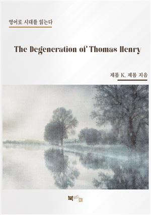 The Degeneration of Thomas Henry