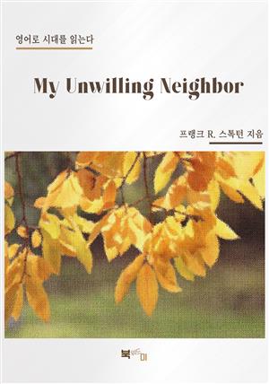 My Unwilling Neighbor