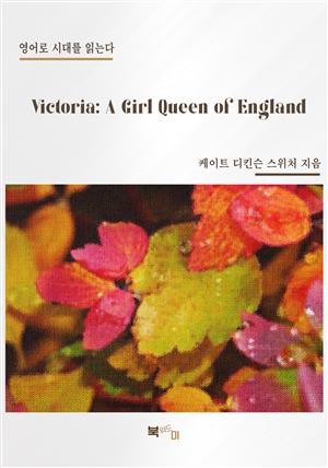 Victoria: A Girl Queen of England