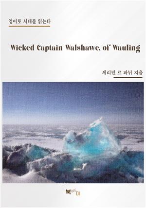 Wicked Captain Walshawe, of Wauling