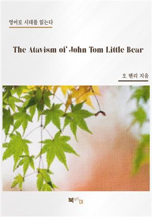 The Atavism of John Tom Little Bear