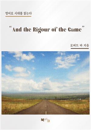 "And the Rigour of the Game"