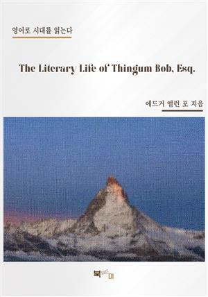 The Literary Life of Thingum Bob, Esq.