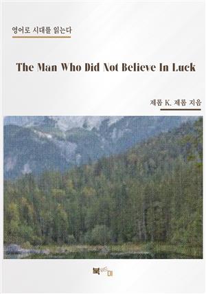 The Man Who Did Not Believe In Luck