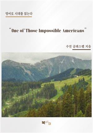 "One of Those Impossible Americans"