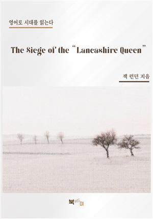 The Siege of the "Lancashire Queen"