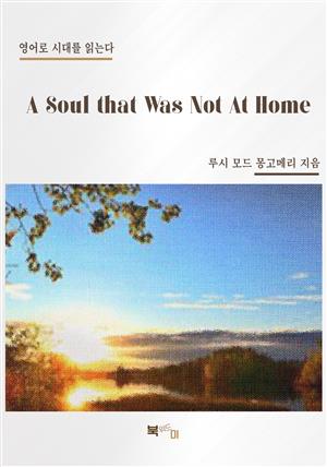 A Soul that Was Not At Home