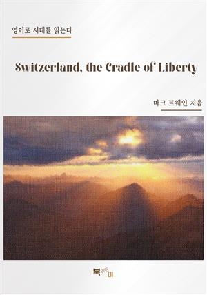 Switzerland, the Cradle of Liberty