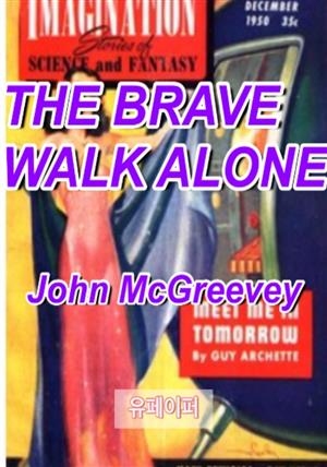 THE BRAVE WALK ALONE